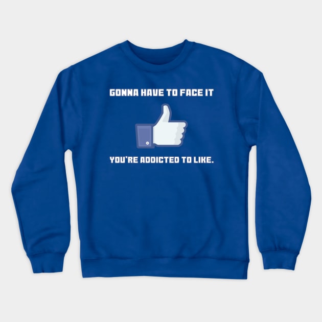 Addicted To Like Crewneck Sweatshirt by Muzehack